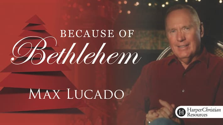 Because of Bethlehem by Max Lucado