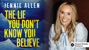 The Lie You Don't Know You Believe by Jennie Allen